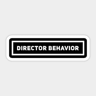 DIRECTOR BEHAVIOR Funny Gift Ideas Sticker